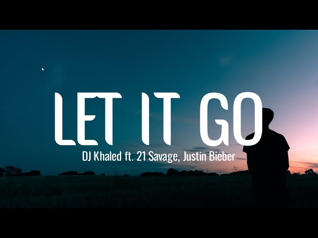 DJ-Khaled-LET-IT-GO-ft-21-Savage-Justin-Bieber-1.jpg