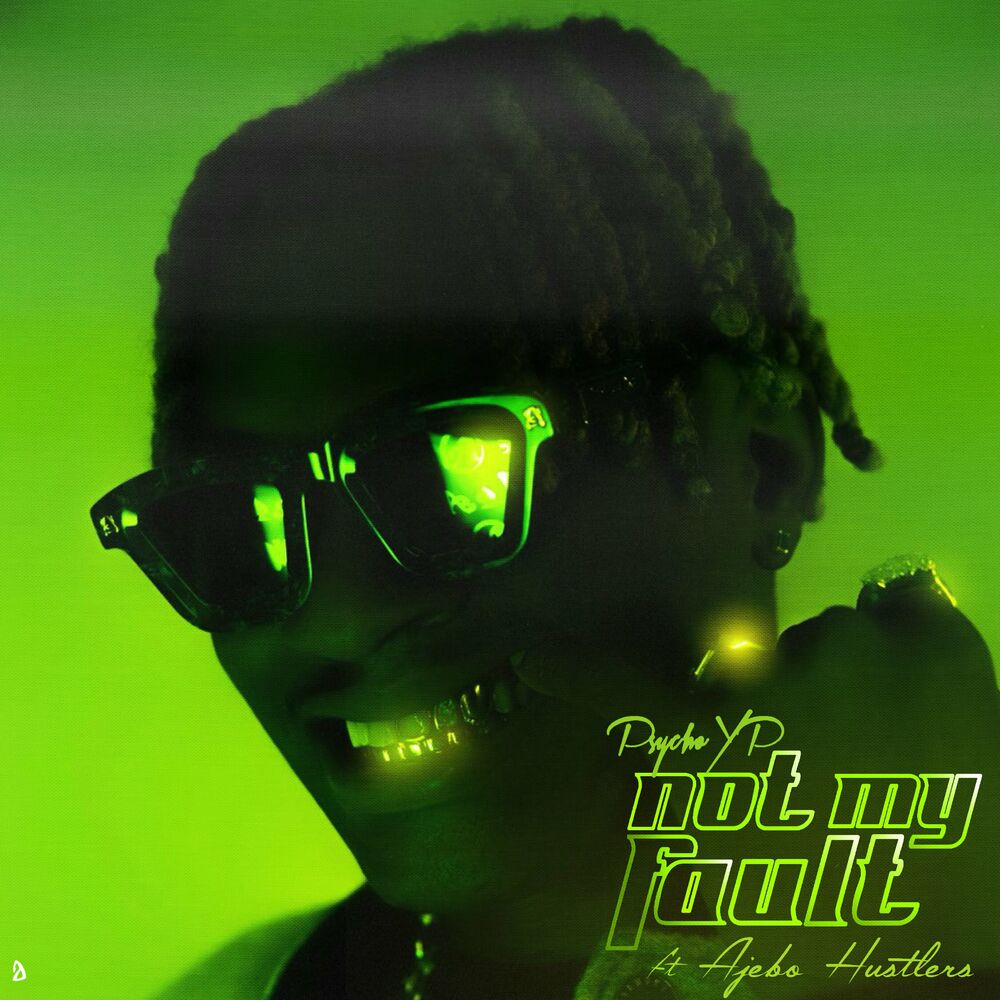PsychoYP-Not-My-Fault-Ft-Ajebo-Hustlers-1.jpg